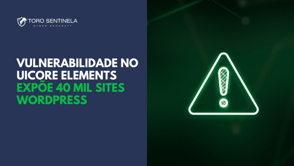 Imagem dividida ao meio; à esquerda, fundo azul com texto “Vulnerabilidade no UiCore Elements expõe 40 mil sites WordPress” em branco e verde, acompanhado do logotipo Toro Sentinela; à direita, ícone triangular de alerta em neon verde sobre fundo escuro tecnológico.